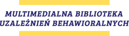 Multimedialna biblioteka uzależnień behawioralnych